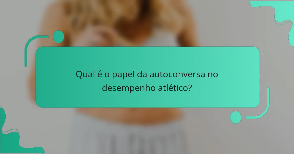 Qual é o papel da autoconversa no desempenho atlético?